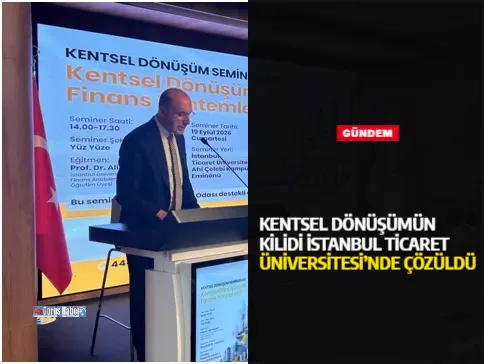 Kentsel Dönüşümün Kilidi İstanbul Ticaret Üniversitesi’nde Çözüldü