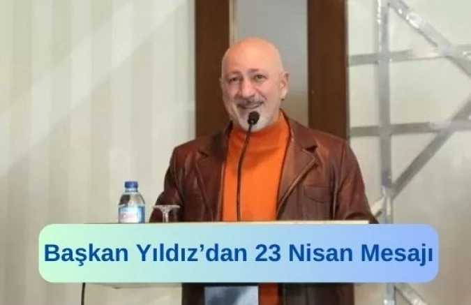 Başkan Yıldız’dan 23 Nisan Mesajı